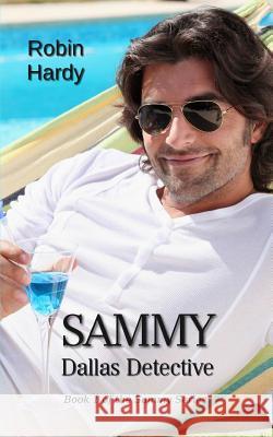 Sammy: Dallas Detective: Book 1 of the Sammy Series Robin Hardy 9781934776780 Westford Press