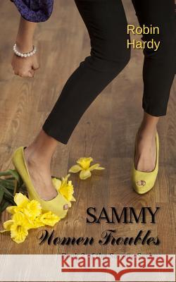 Sammy: Women Troubles: Book 2 of the Sammy Series Robin Hardy 9781934776797