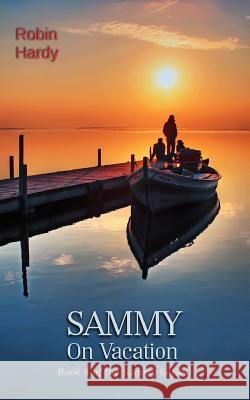 Sammy: On Vacation: Book 4 of the Sammy Series Robin Hardy 9781934776810 Westford Press