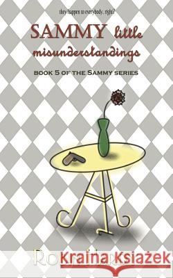 Sammy: Little Misunderstandings: Book 5 of the Sammy Series Robin Hardy 9781934776827