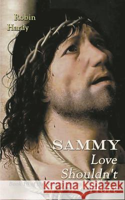 Sammy: Love Shouldn't Hurt: Book 10 of the Sammy Series Robin Hardy 9781934776872 Westford Press