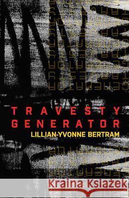 Travesty Generator Lillian-Yvonne Bertram 9781934819845 Noemi Press