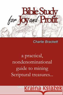 Bible Study for Joy and Profit Charlie Brackett 9781934821046
