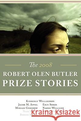 The Robert Olen Butler Prize Stories 2008 Kimberly Willardson Jacob M. Appel Miriam Gershow 9781934832066