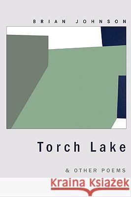 Torch Lake & Other Poems Brian Johnson 9781934832073