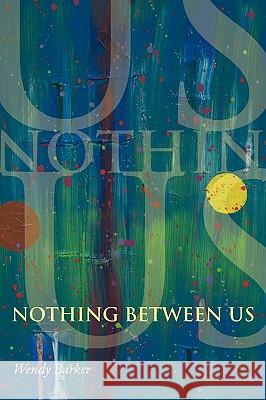 Nothing Between Us Wendy Barker 9781934832097