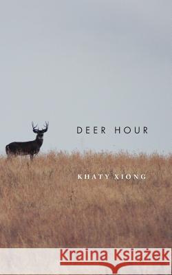 Deer Hour Khaty Xiong 9781934832462 New Michigan Press