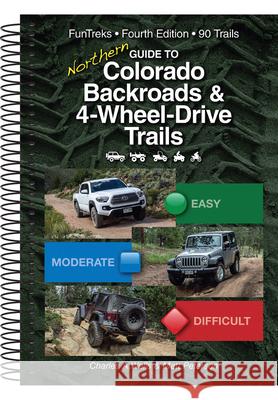 Guide to Northern Colorado Backroads & 4-Wheel-Drive Trails Charles a. Wells Matt Peterson 9781934838273