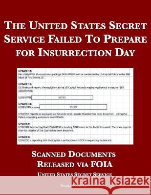 The United States Secret Service Failed To Prepare for Insurrection Day: Scanned Documents Released via FOIA United States Secret Service             Cincinnatus [Ai] 9781934840276