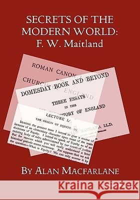 Secrets of the Modern World: F. W. Maitland Professor Alan MacFarlane 9781934840948