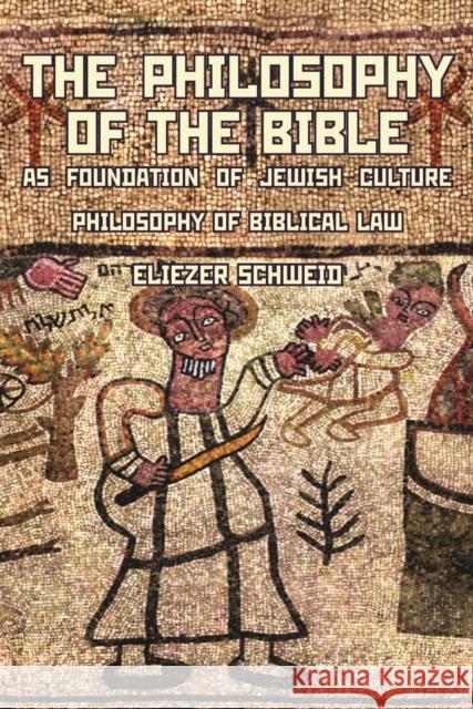 The Philosophy of the Bible as Foundation of Jewish Culture: Philosophy of Biblical Law Schweid, Eliezer 9781934843017