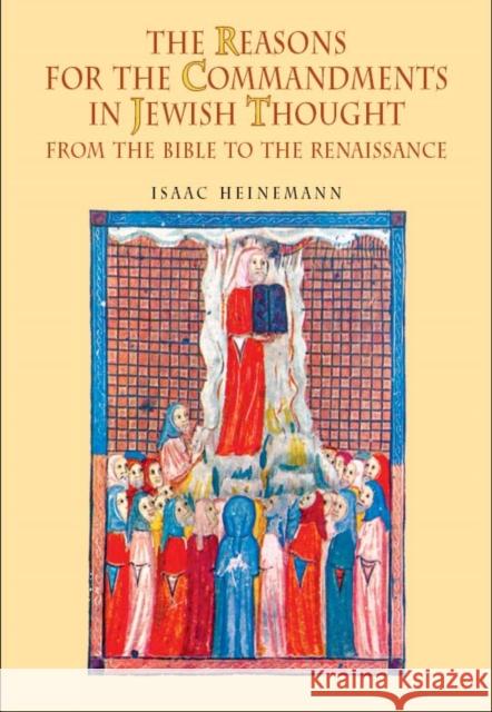 The Reasons for the Commandments in Jewish Thought. from the Bible to the Renaissance Heinemann, Isaac 9781934843048 Academic Studies Press