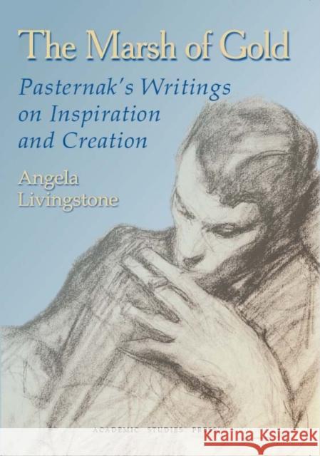 The Marsh of Gold. Pasternak's Writings on Inspiration and Creation Pasternak, Boris 9781934843239 Academic Studies Press