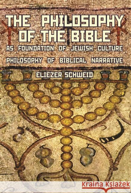 The Philosophy of the Bible as Foundation of Jewish Culture: Philosophy of Biblical Narrative Schweid, Eliezer 9781934843512