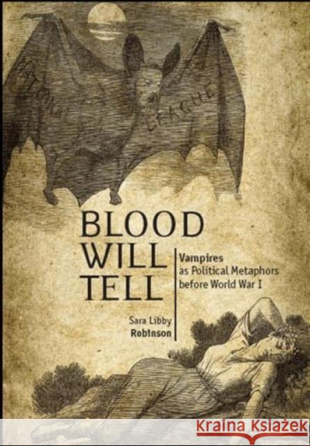 Blood Will Tell: Vampiresas Political Metaphors Before World War I Sara Libby Robinson 9781934843611 Academic Studies Press