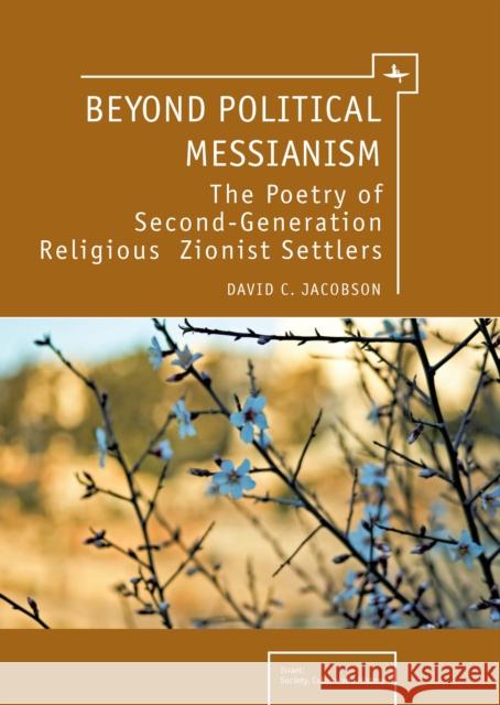 Beyond Political Messianism: The Poetry of Second-Generation Religious Zionist Settlers Jacobson D. C. 9781934843727 GAZELLE DISTRIBUTION TRADE