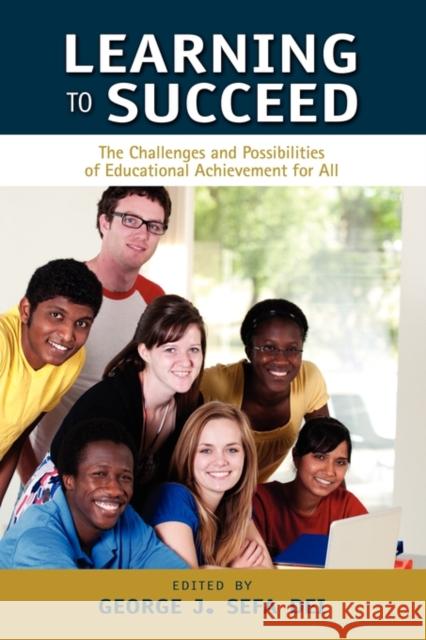Learning to Succeed: The Challenges and Possibilities of Educational Achievement for All Dei, George J. Sefa 9781934844137