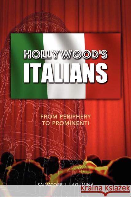 Hollywood's Italians: From Periphery to Prominenti Lagumina, Salvatore J. 9781934844304 Teneo Press