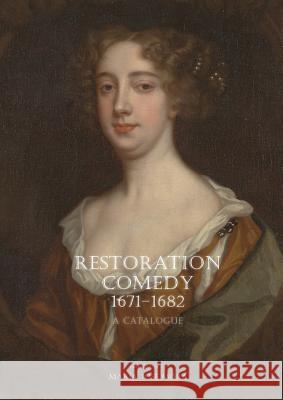 Restoration Comedy, 1671-1682: A Catalogue Maria Jose Mora 9781934844359 Teneo Press