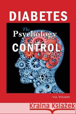 Diabetes: The Psychology of Control Val Wilson 9781934844533 Teneo Press