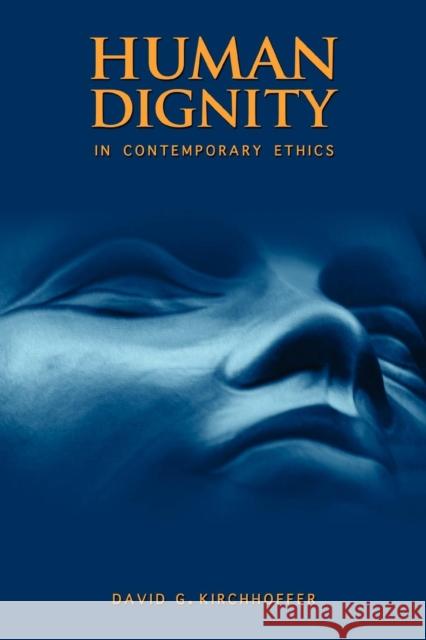 Human Dignity in Contemporary Ethics David G Kirchhoffer 9781934844960