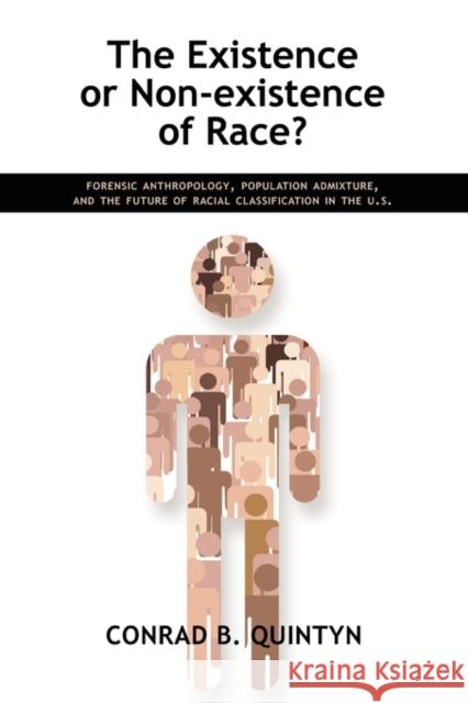The Existence or Non-Existence of Race?: Forensic Anthropology, Population Admixture, and the Future of Racial Classification in the U.S. Quintyn, Conrad B. 9781934844991 Teneo Press