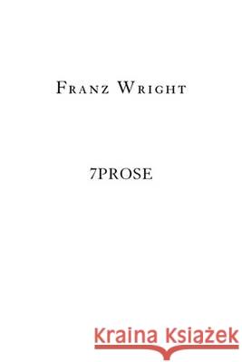 7prose Franz Wright 9781934851173