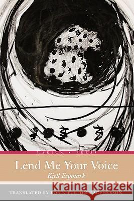 Lend Me Your Voice Kjell Espmark Robin Fulton 9781934851227 Marick Press