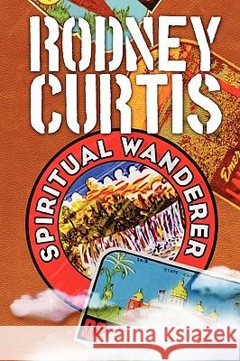 Spiritual Wanderer Rodney Curtis 9781934879078