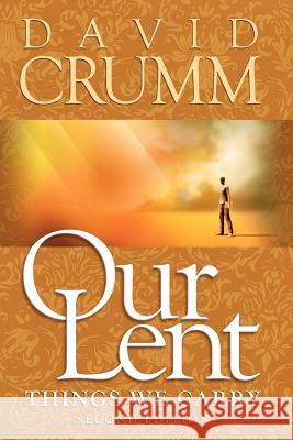 Our Lent: Things We Carry, 2nd edition Crumm, David 9781934879450 David Crumm Media