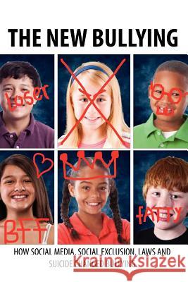 The New Bullying-How social media, social exclusion, laws and suicide have changed our definition of bullying, and what to do about it Msu School of Journalism 9781934879634 David Crumm Media, LLC