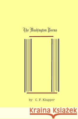 The Washington Poems C. P. Klapper 9781934882009 Abstract Devolpment, LLC