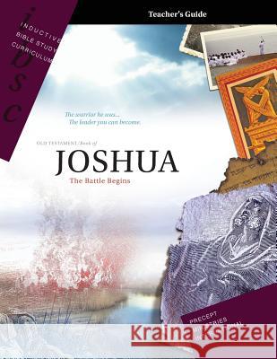 Joshua - The Battle Begins (Inductive Bible Study Curriculum Teacher's Guide) Precept Ministries International 9781934884041