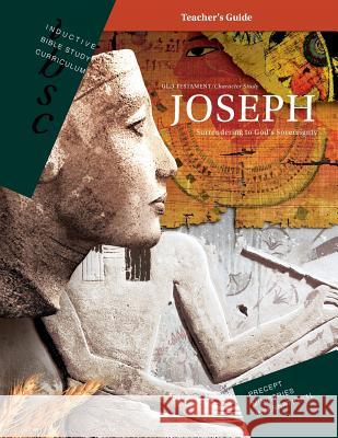 Joseph - Surrendering to God's Sovereignty (Inductive Bible Study Curriculum Teacher's Guide) Precept Ministries International 9781934884164