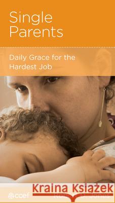 Single Parents: Daily Grace for the Hardest Job Robert D. Jones Barbara Juliani 9781934885277