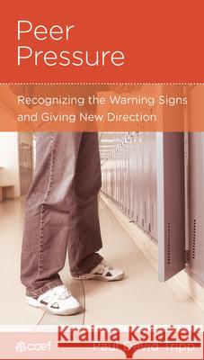 Peer Pressure: Recognizing the Warning Signs and Giving New Direction Paul David Tripp Barbara Juliani 9781934885291