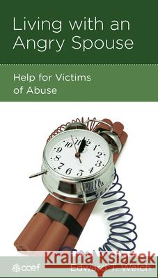 Living with an Angry Spouse: Help for Victims of Abuse Edward T. Welch Barbara Juliani 9781934885352