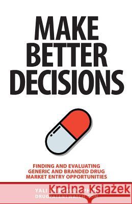 Make Better Decisions: Finding and Evaluating Generic and Branded Drug Market Entry Opportunities Yali Friedman 9781934899397 Drugpatentwatch.com