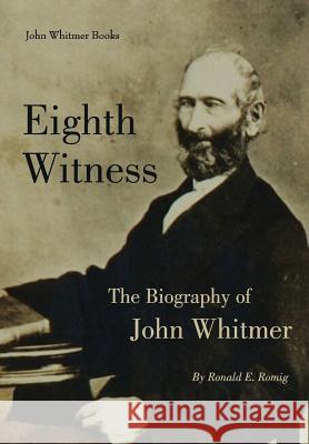Eighth Witness: The Biography of John Whitmer Ronald E. Romig 9781934901281 John Whitmer Books