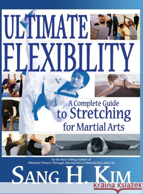 Ultimate Flexibility: A Complete Guide to Stretching for Martial Arts Sang H Kim 9781934903391 Turtle Press