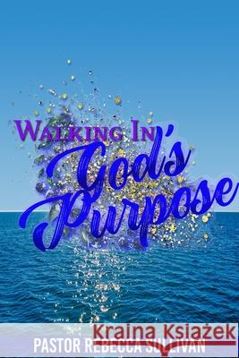 Walking in God's Purpose Rebecca Sullivan 9781934905104 Worldwide Kingdom Publishing