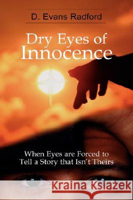 Dry Eyes of Innocence D. Evans Radford 9781934925195 Strategic Book Publishing