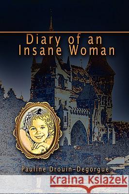 Diary of an Insane Woman Pauline Drouin-Degorgue 9781934925331 Strategic Book Publishing