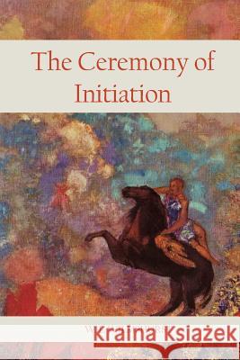 The Ceremony Of Initiation Wilmshurst, W. L. 9781934935026 Cornerstone Book Publishers