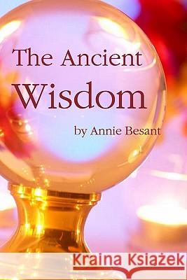 The Ancient Wisdom Annie Wood Besant 9781934935088 Cornerstone Book Publishers