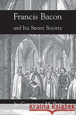 Francis Bacon And His Secret Society Pott, Constance M. 9781934935187 Cornerstone Book Publishers