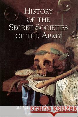 History Of The Secret Societies Of The Army Nodier, Charles 9781934935248 Cornerstone Book Publishers