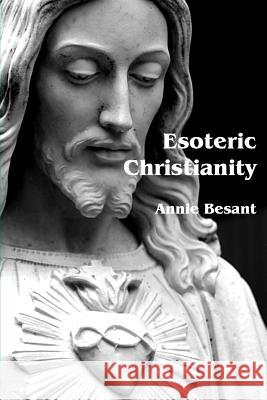 Esoteric Christianity Annie Wood Besant 9781934935477 Cornerstone Book Publishers