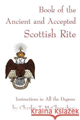 Book of the Ancient and Accepted Scottish Rite Charles T. McClenachan 9781934935620 Cornerstone Book Publishers