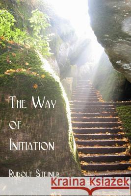 The Way of Initiation Rudolf Steiner 9781934935859 Cornerstone Book Publishers